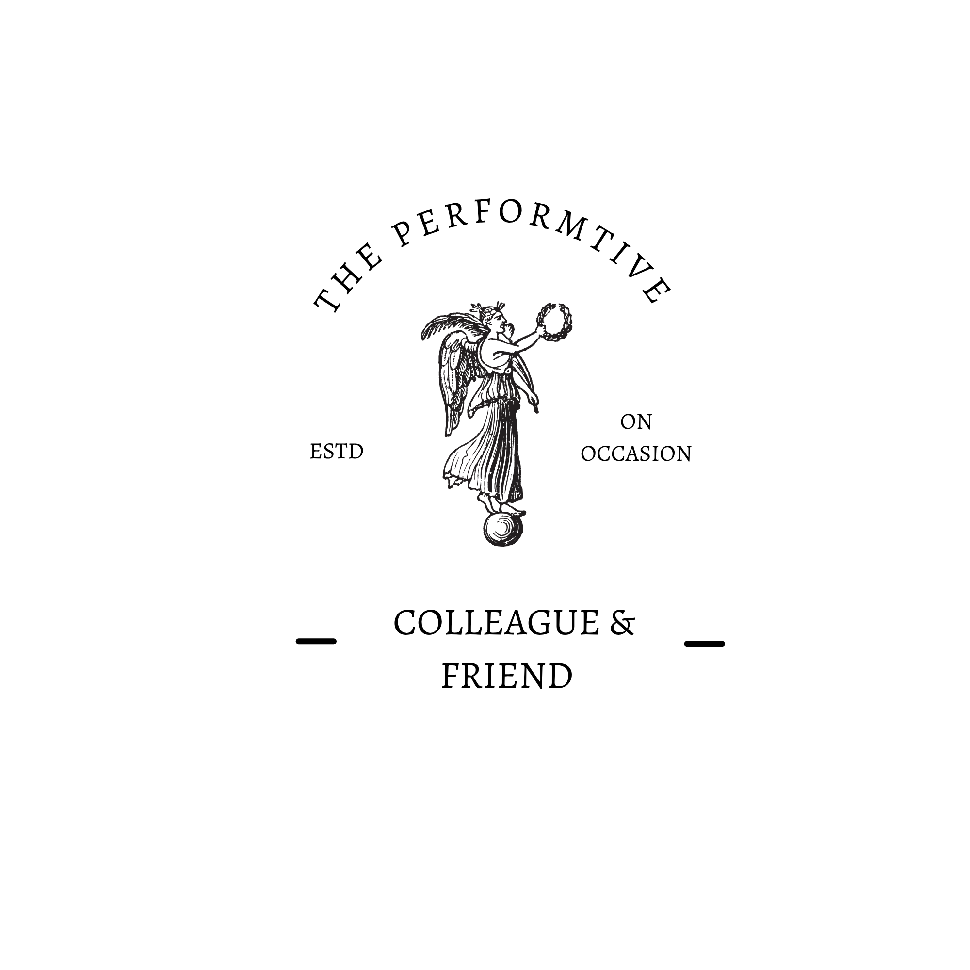 The Performative Friends / Associate / Colleague - Part II 