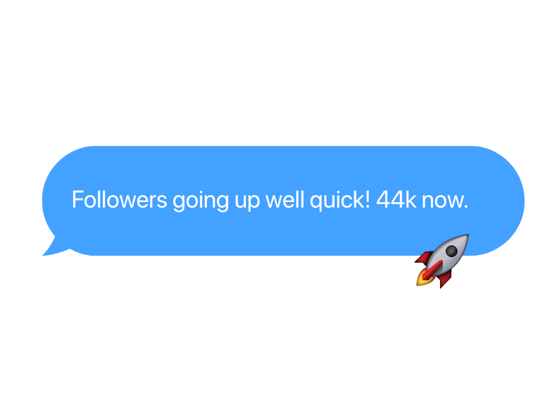 Message bubble with text 'Followers going up well quick! 44k now' and a rocket icon.