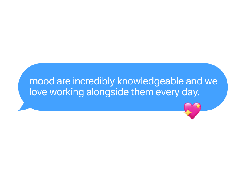 A screenshot of a messaging app showing a blue speech bubble with the text, 'mood are incredibly knowledgeable and we love working alongside them every day,' and a pink heart emoji with a sparkle.