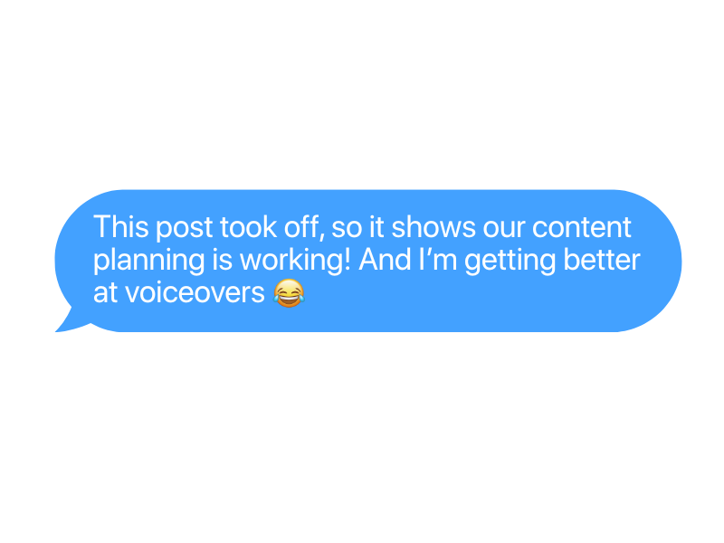 A screenshot of a chat bubble with blue background containing the text: "This post took off, so it shows our content planning is working! And I’m getting better at voiceovers 😂".
