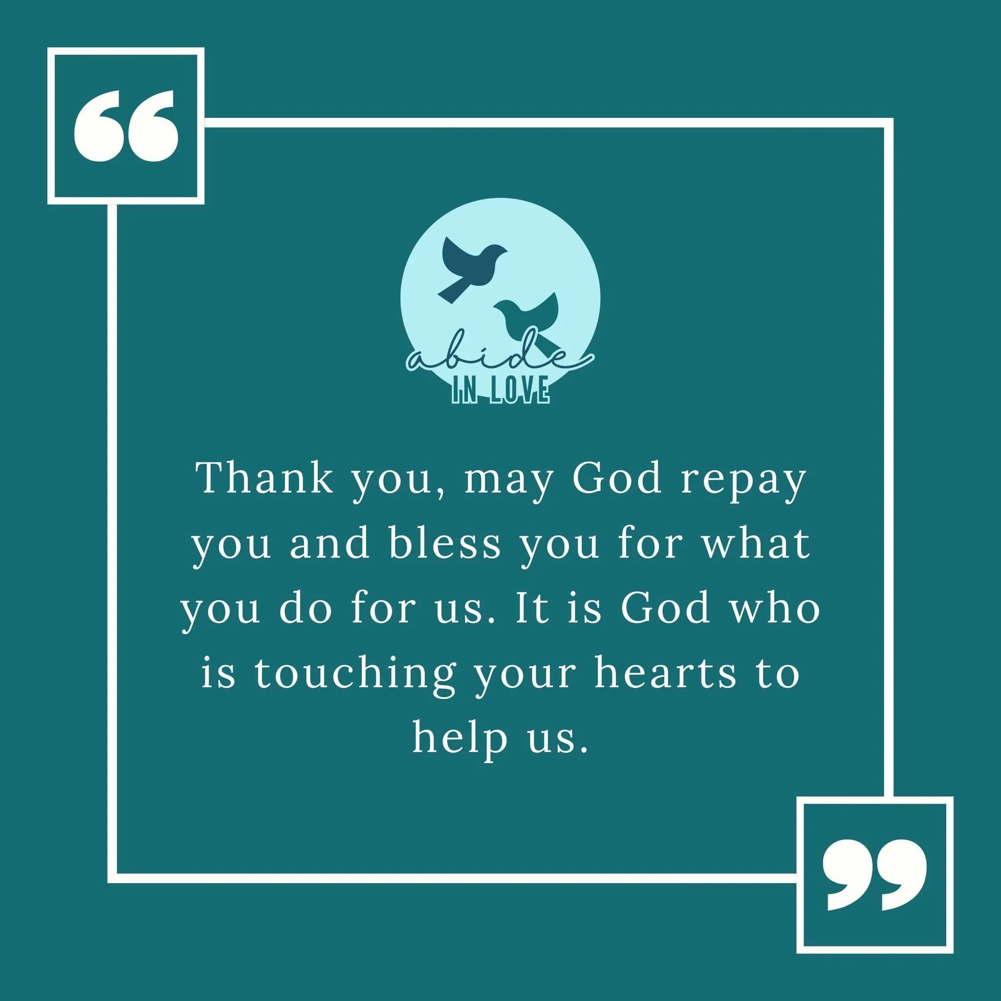 Thank you, may God repay you and bless you for what you do for us. It is God who is touching your hearts to help us.