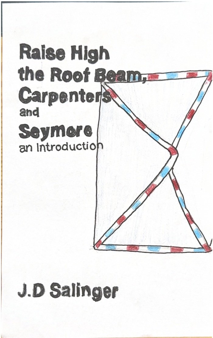 A hand-drawn book cover featuring a rectangular outline of a house with a red, white, and blue striped roof, and text that reads 'Raise High the Roof Beam, Carpenters and Seymore an Introduction' by J.D. Salinger.