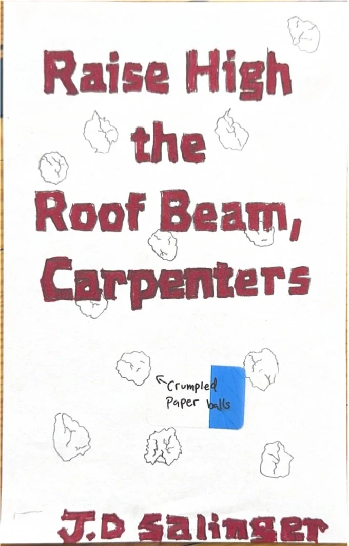 A humorous book cover titled "Raise High the Roof Beam, Carpenters" by J.D. Salinger, with crumpled paper balls and a small blue sticky note labeled "crumpled paper balls" attached to the cover.