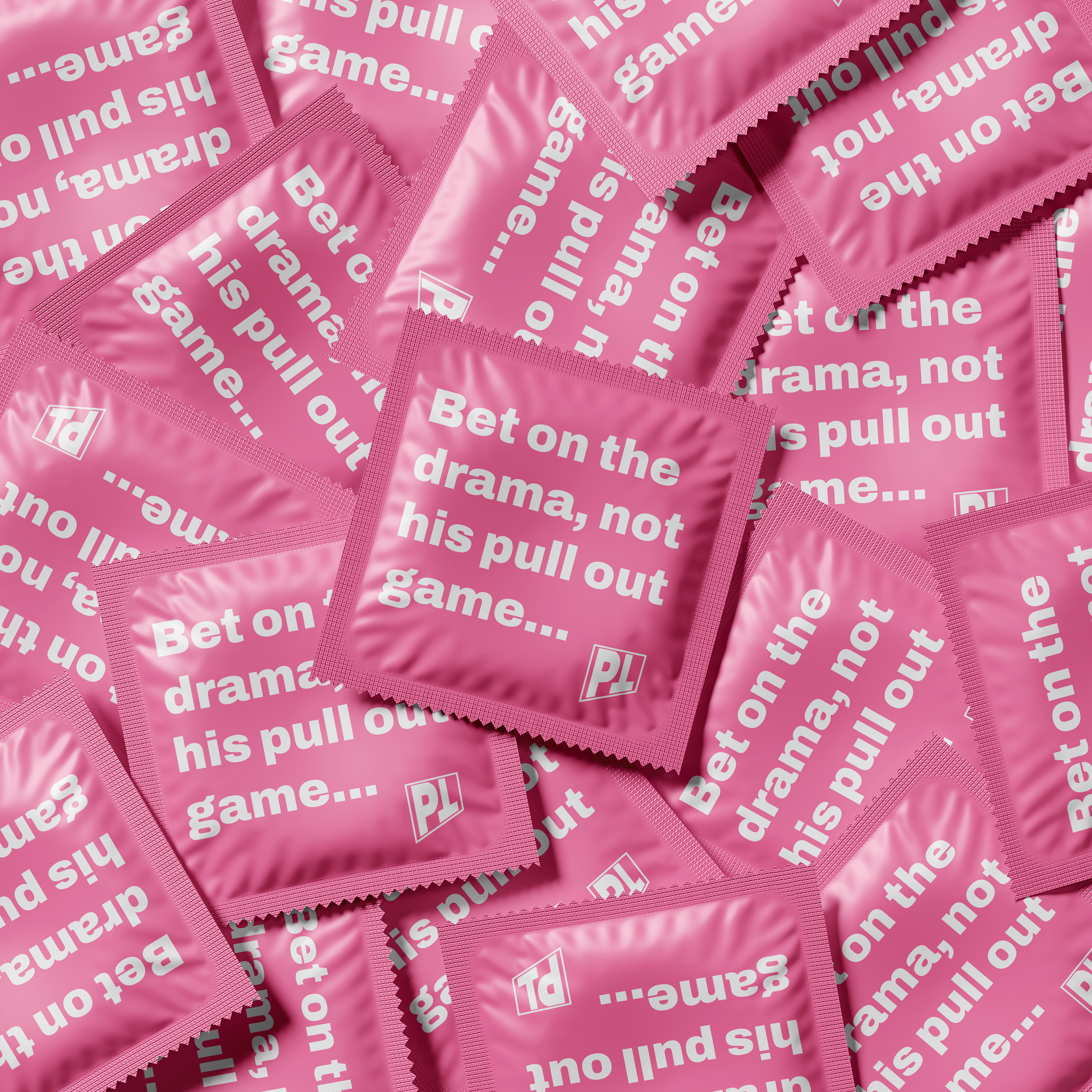Pink condom packets with white text reading "Bet on the drama, not his pull out game..." scattered haphazardly.