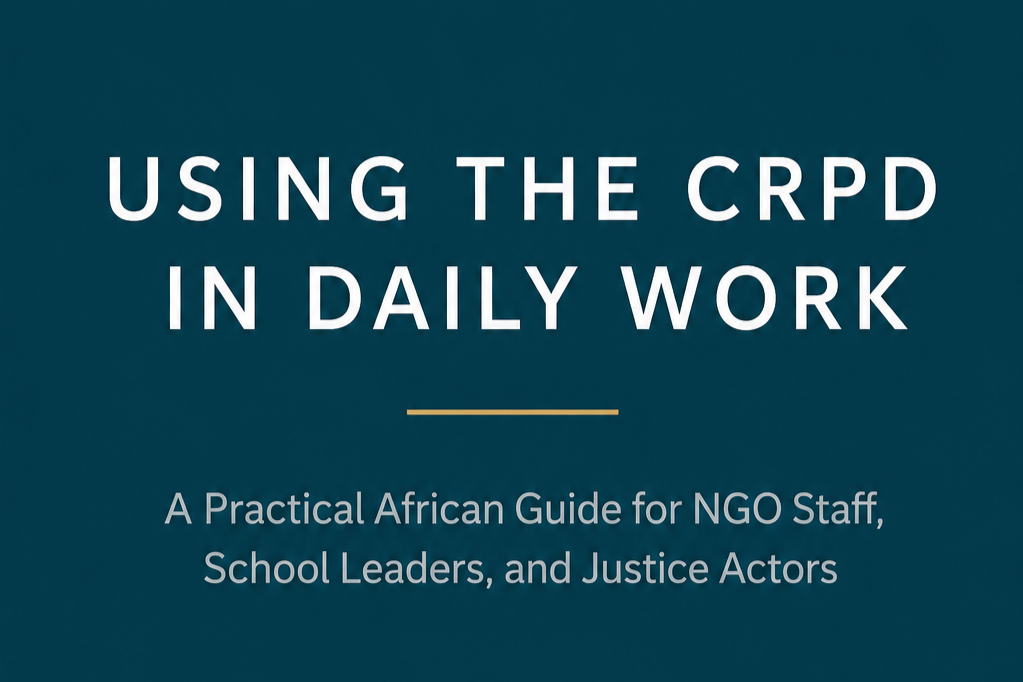 Turning the CRPD into Daily Practice in African NGOs, Schools and Justice Systems
