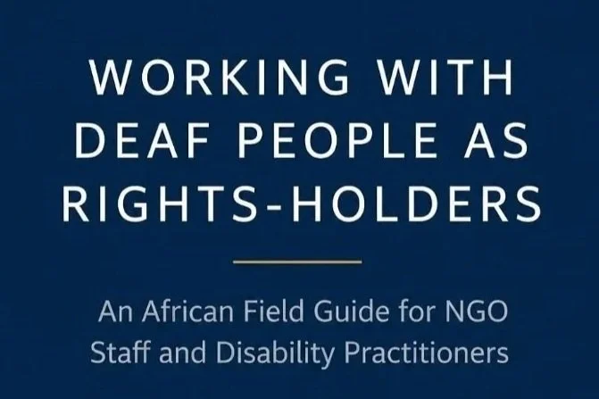 Working With Deaf People as Rights‑Holders: New Field Guide and Tools Pack for African NGO Practice