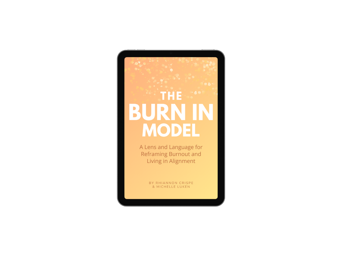 The Burn In Model: A Lens and Language for Reframing Burnout and Living in Alignment