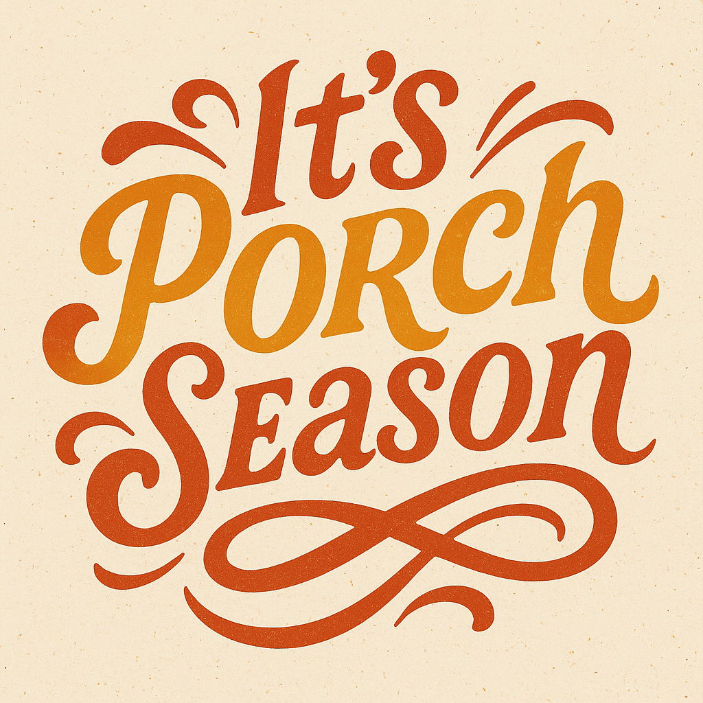 Welcome, It’s Porch Season!
