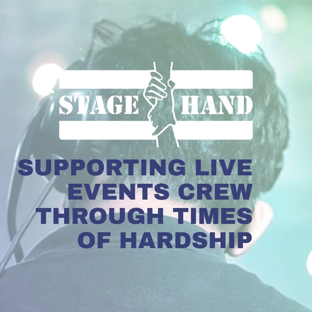 Stage hand charity is a charity that supports UK-based event production workers at times of serious illness, injury, and industry catastrophe. 

If you are experiencing any of these hardships then please do get in touch via our form submissions (link