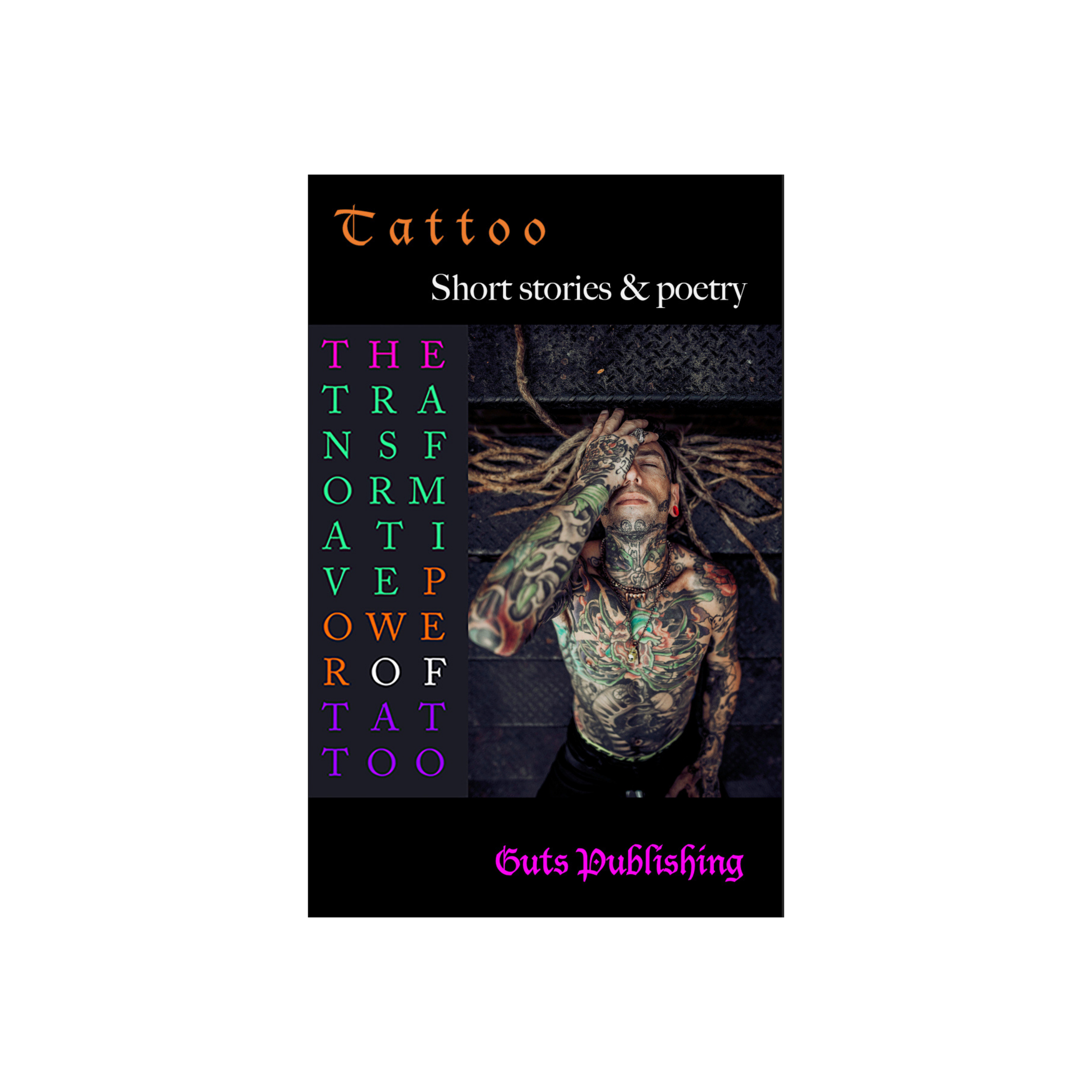 'The Transformative Power of Tattoo' Short Stories & Poetry Anthology by Guts Publishing