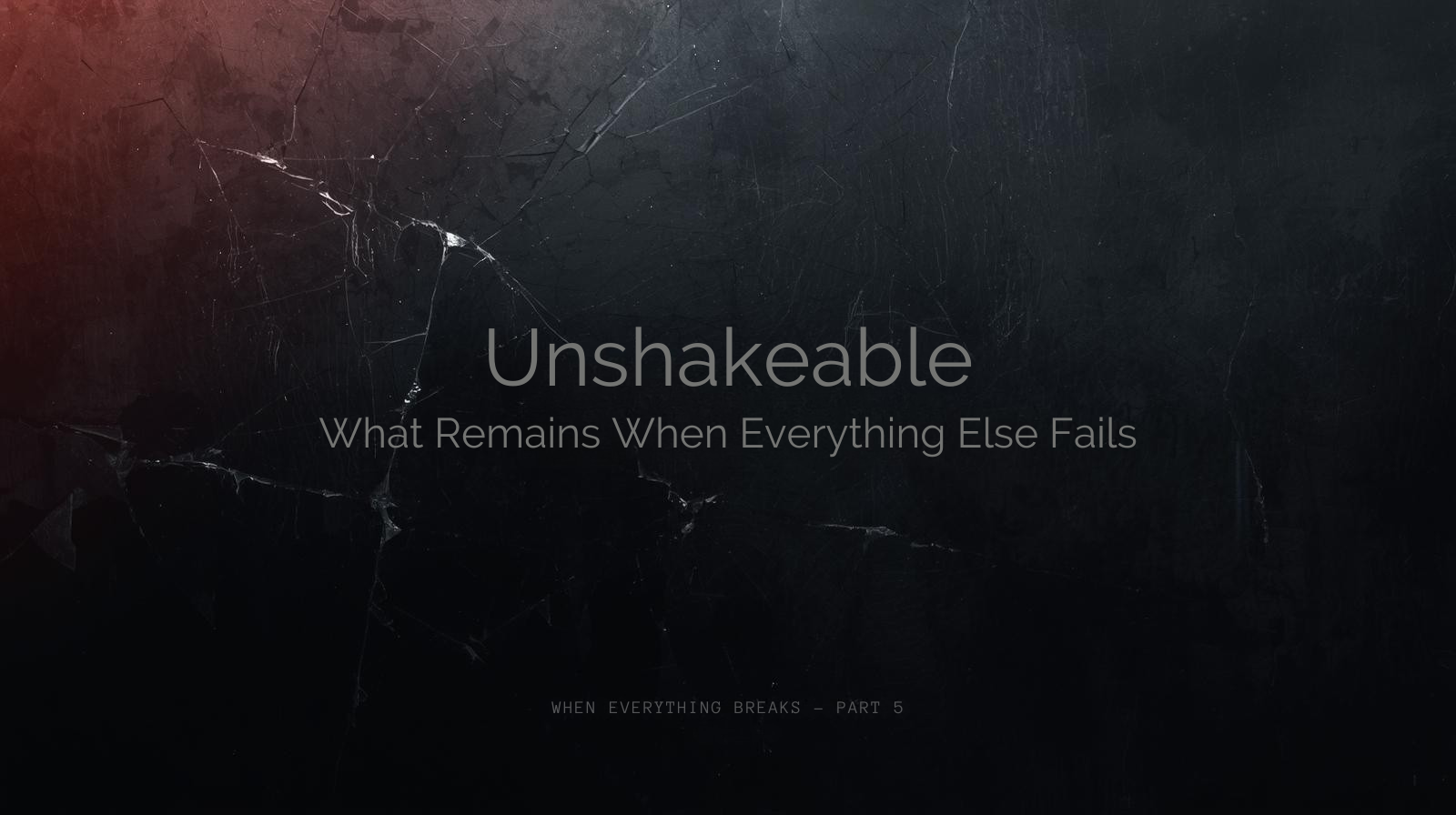 Unshakeable: What Remains When Everything Else Fails