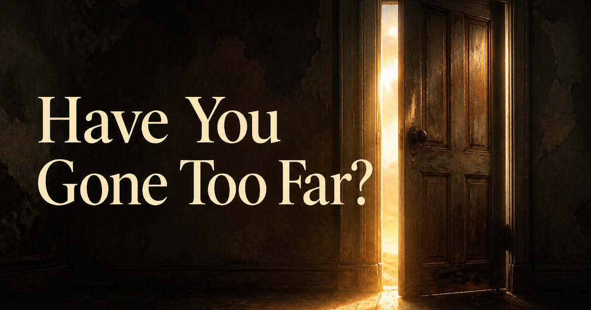 Have You Gone Too Far?