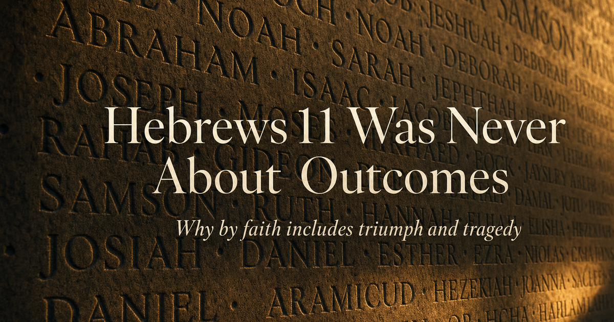 Hebrews 11 Was Never About Outcomes