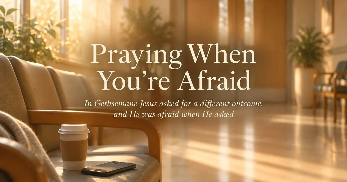 Praying When You're Afraid