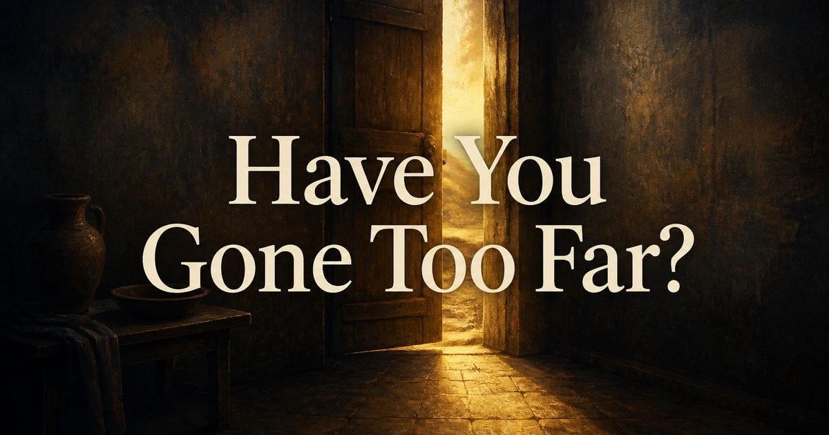 Have You Gone Too Far?