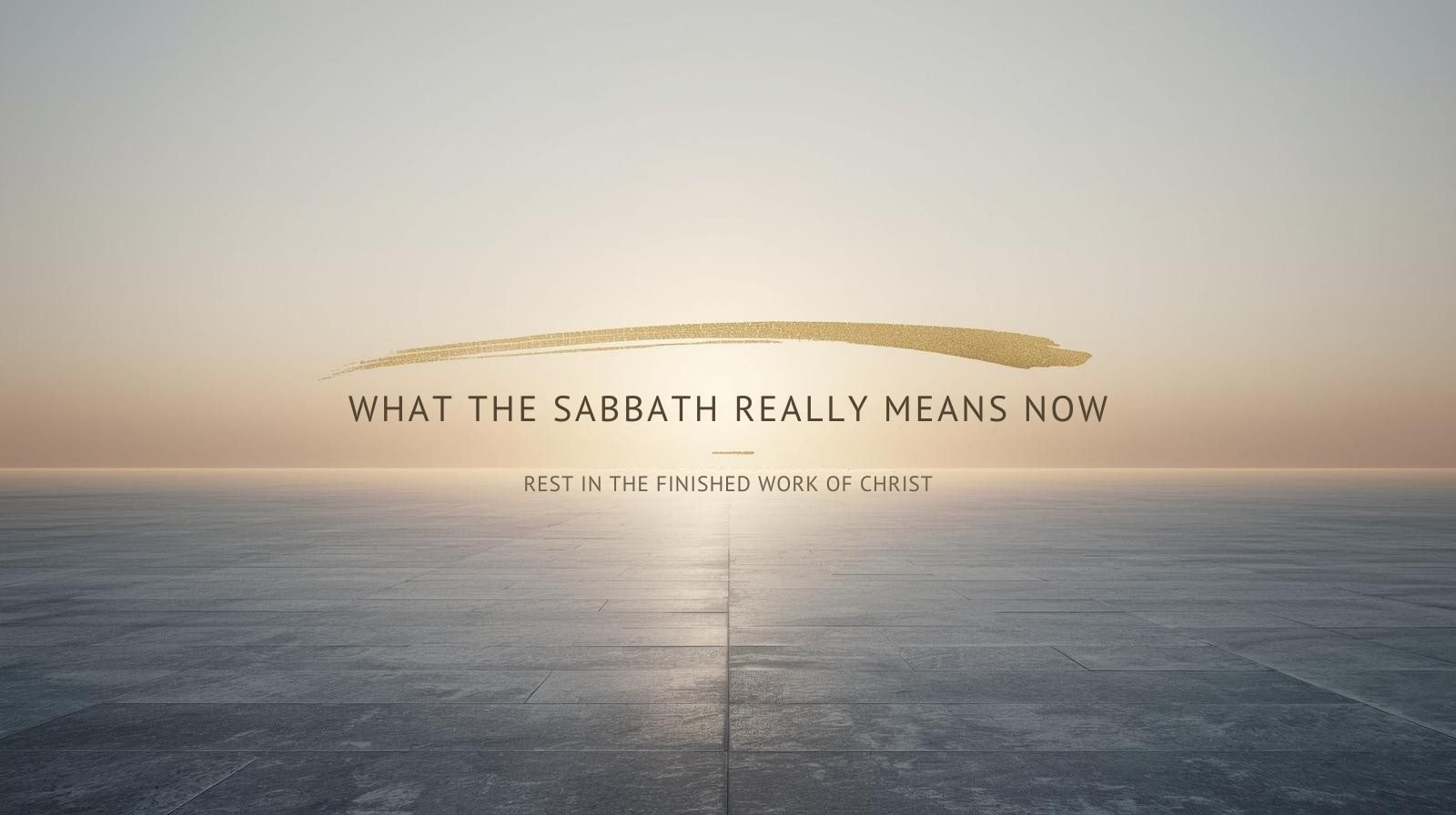 What the Sabbath Really Means Under the New Covenant