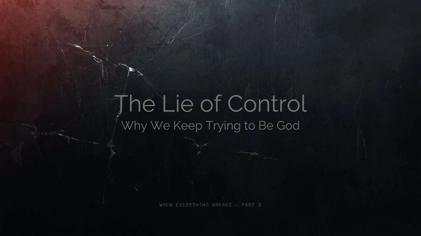 The Lie of Control: Why We Keep Trying to Be God