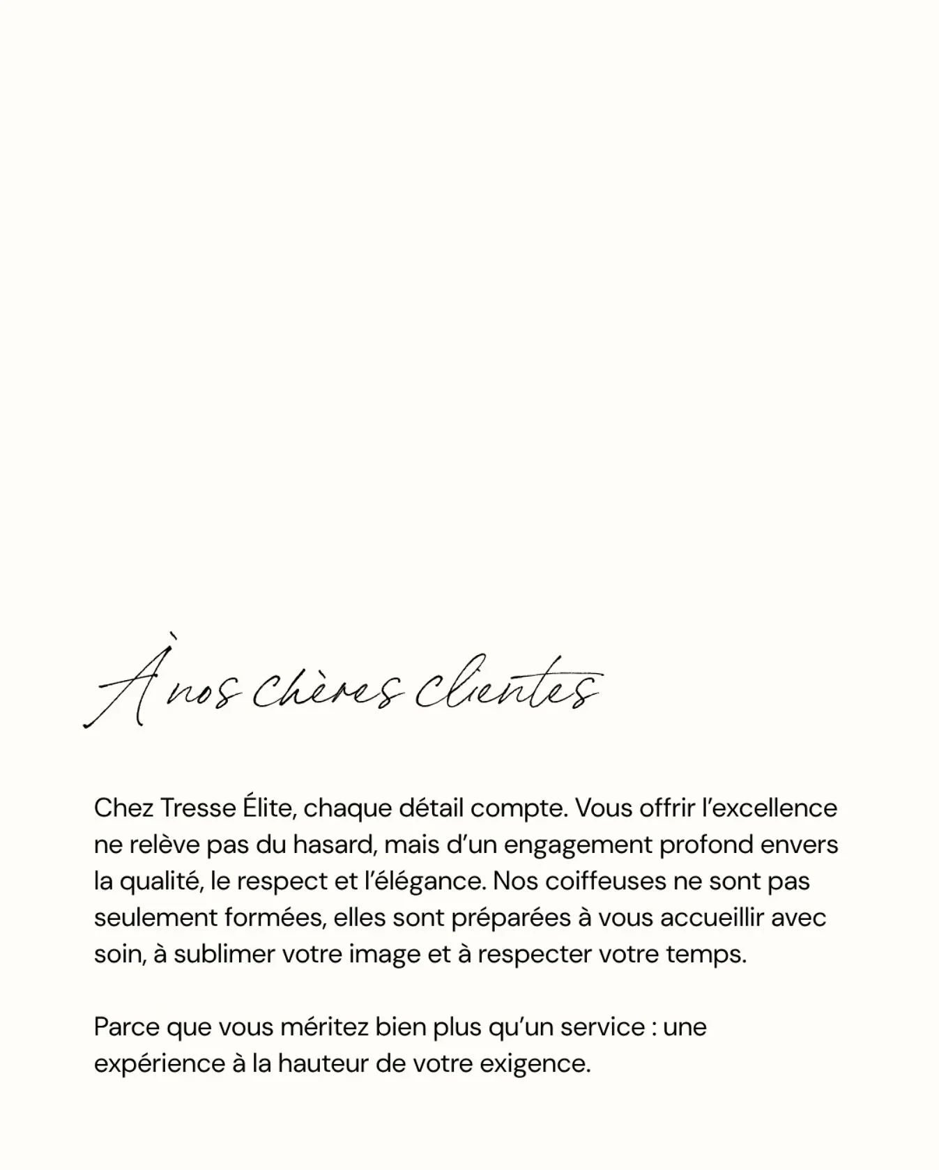 Vous avancez vite. Vous exigez beaucoup. Vous m&eacute;ritez mieux.

Tresse &Eacute;lite est n&eacute;e pour celles qui n&rsquo;ont plus envie de choisir entre gain de temps et exigence.

Notre promesse : un tressage parfaitement ex&eacute;cut&eacute