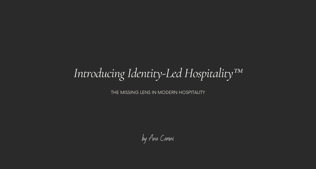Introducing Identity-Led Hospitality™: The Missing Lens in Modern Travel