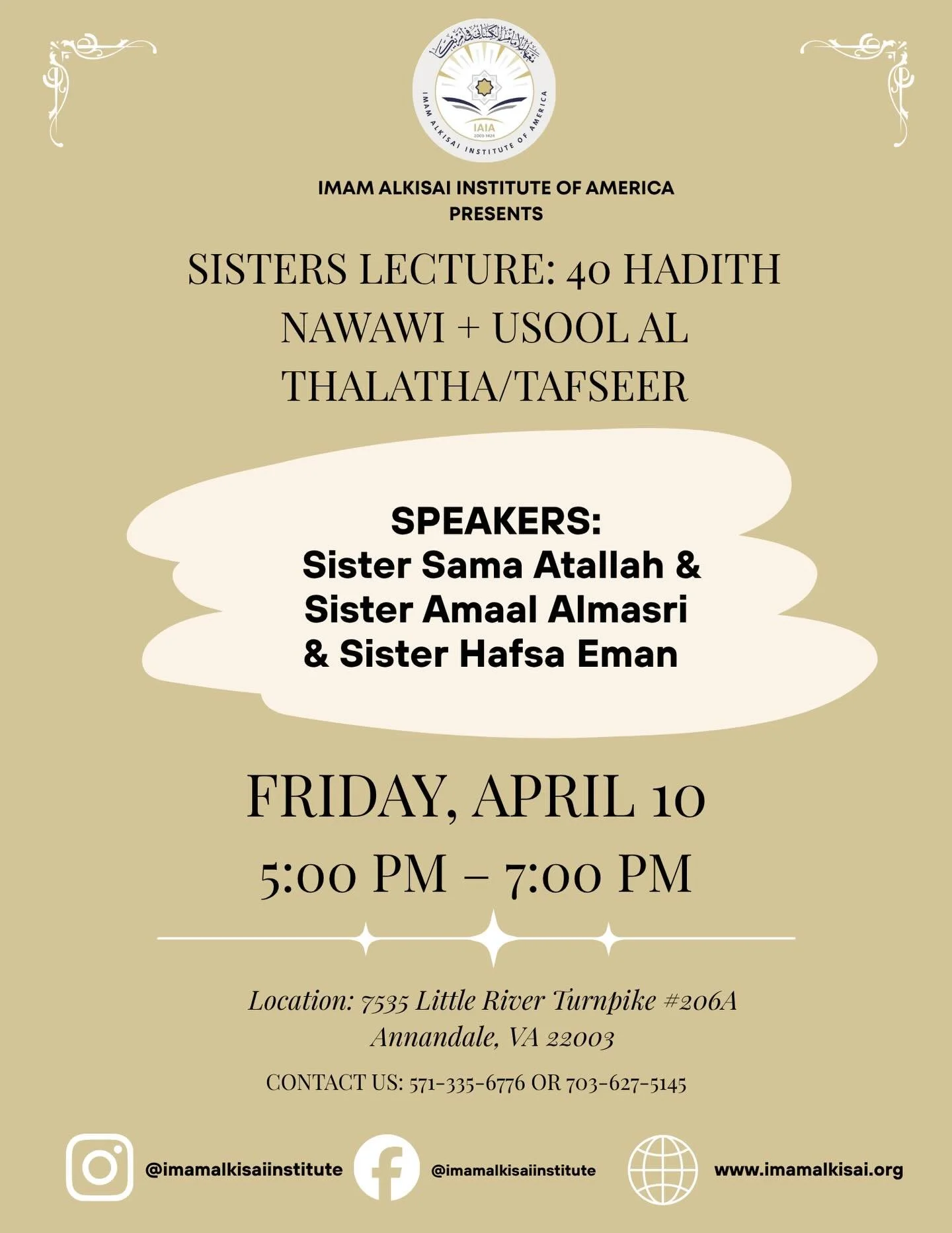 Imam Al-Kisai Institute of America presents

Please join us for a Sisters&rsquo; Lecture on 40 Hadith Nawawi &amp; Usool al-Thalatha/Tafseer, featuring Sister Sama Atallah, Sister Amaal Almasri, and Sister Hafsa Eman. This lecture will focus on found