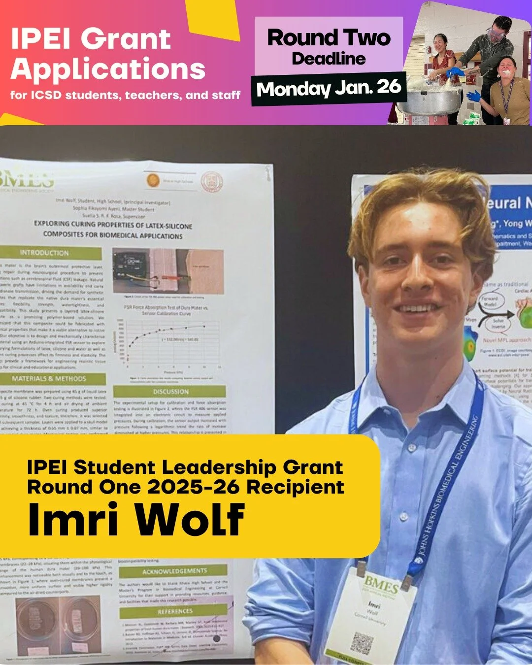 IPEI's Round Two Grant Deadline on Mon. Jan. 26 is fast approaching! 

This past fall, Ithaca High School junior Imri Wolf used his IPEI Student Leadership Grant award to present a research poster at the Biomedical Engineering Society 2025 Annual Mee