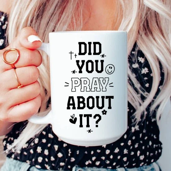 'Did You Pray About It?' Inspirational Mug