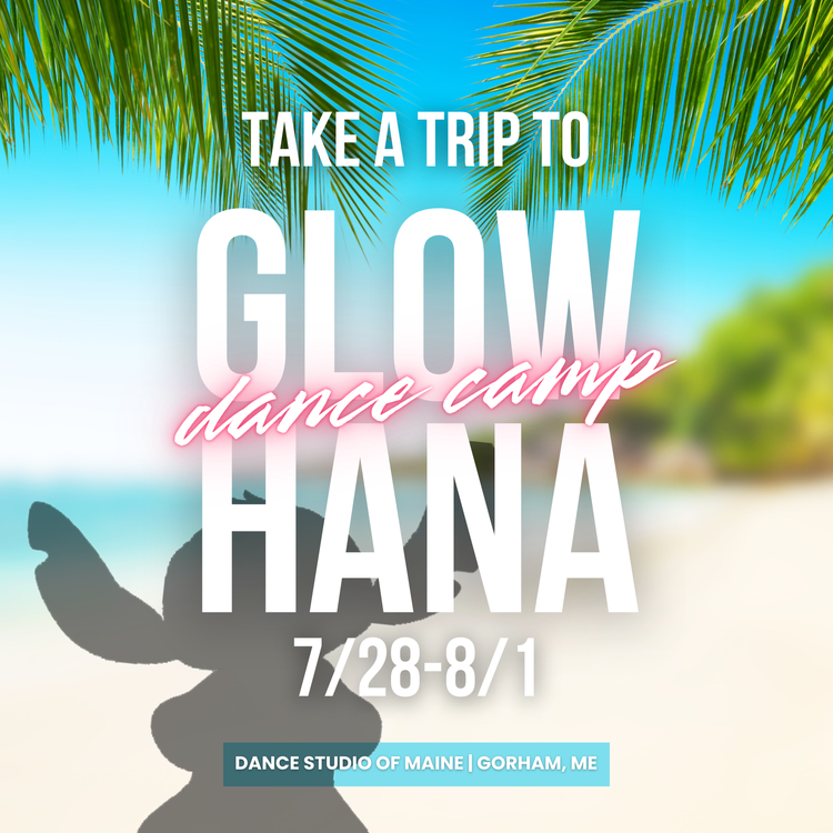 Promotional poster for Glow Dance Camp at Hana, featuring palm trees, a silhouette of a dancer, and blue sky, with dates July 28 to August 1, and location at Dance Studio of Maine in Gorham, ME.