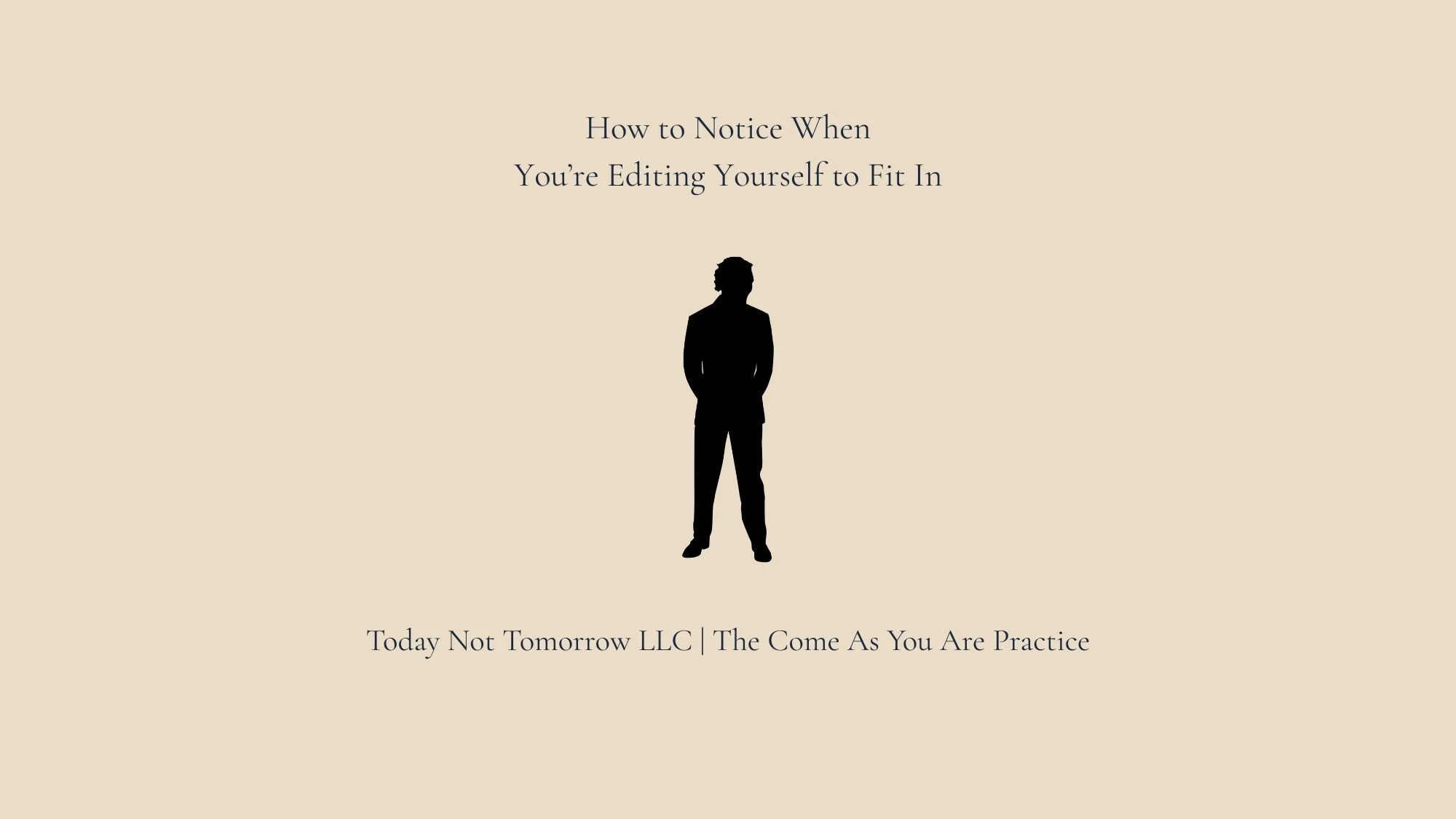 How to Notice When You’re Editing Yourself to Fit In