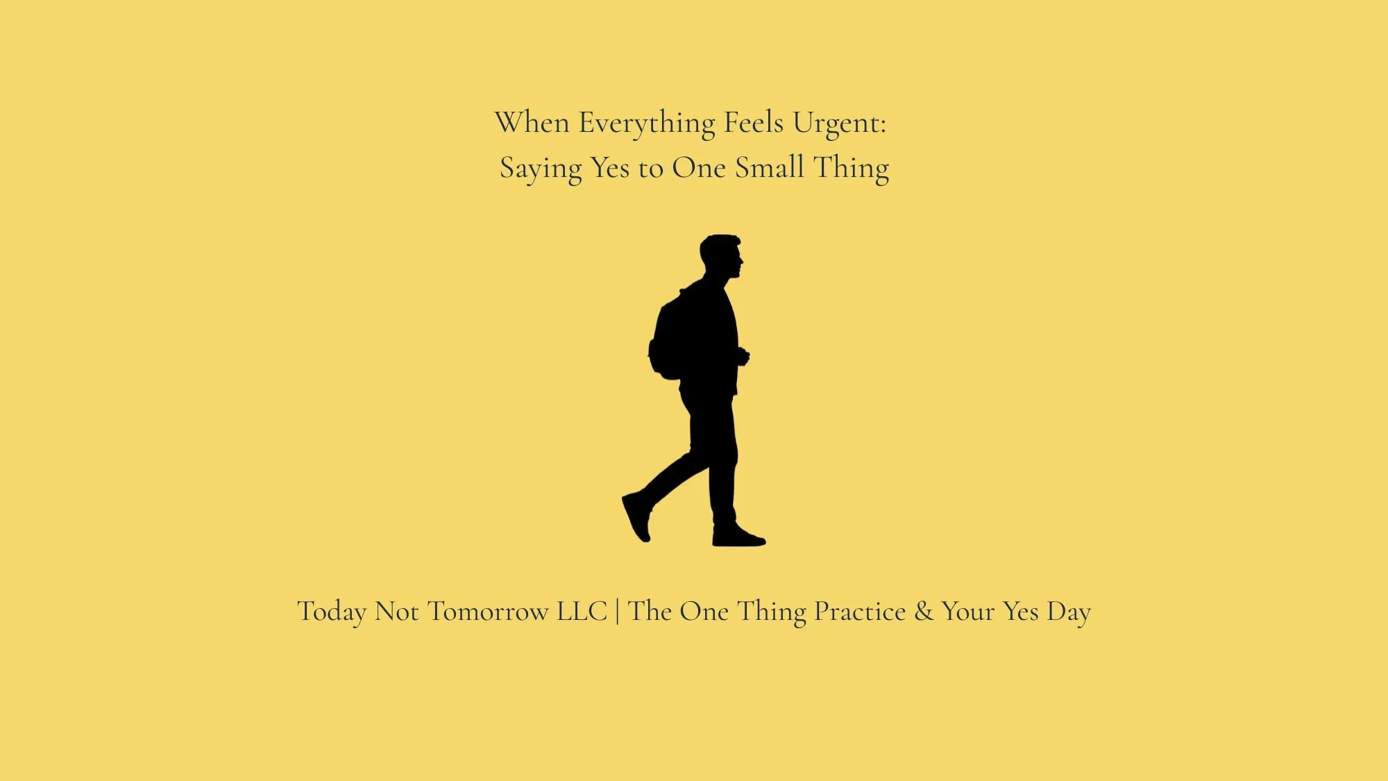 When Everything Feels Urgent: Saying Yes to One Small Thing