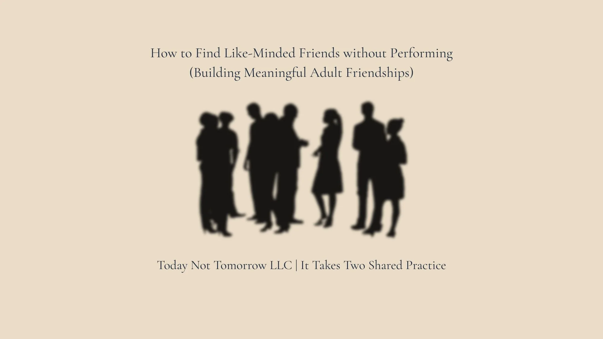 How to Find Like-Minded Friends Without Performing (Building Meaningful Adult Friendships)