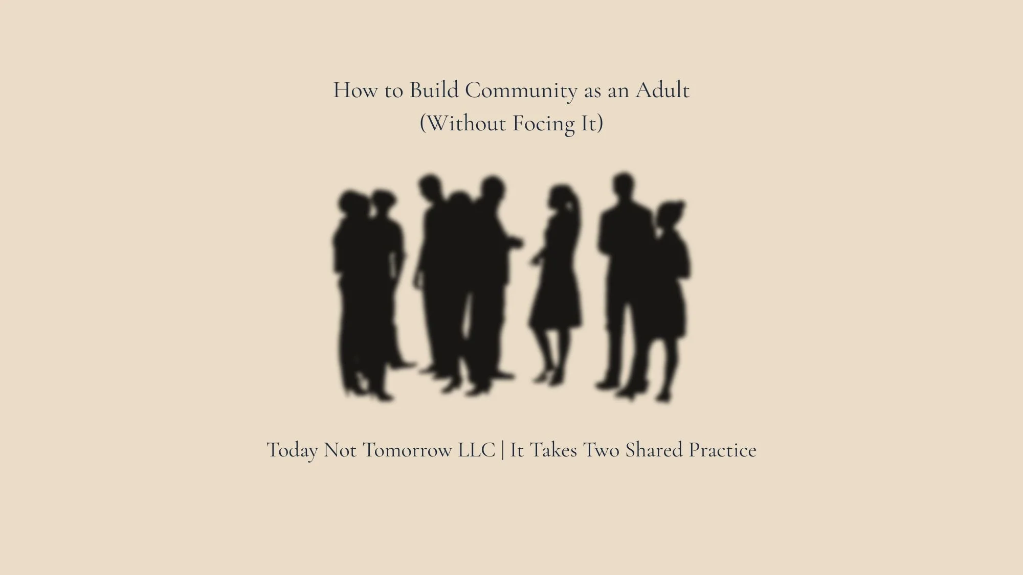 How to Build Community as an Adult (Without Forcing It)