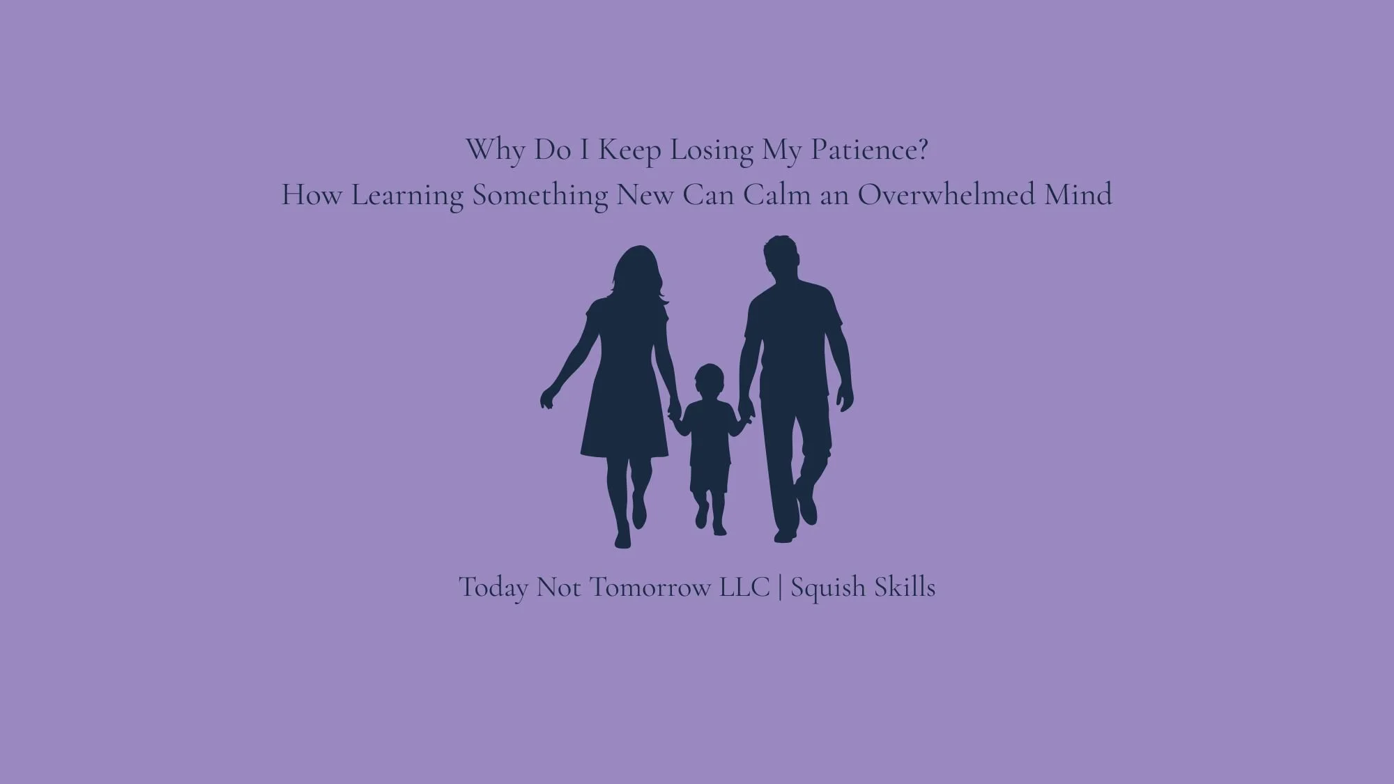 Why Do I Keep Losing My Patience? How Learning Something New Can Calm an Overwhelmed Mind