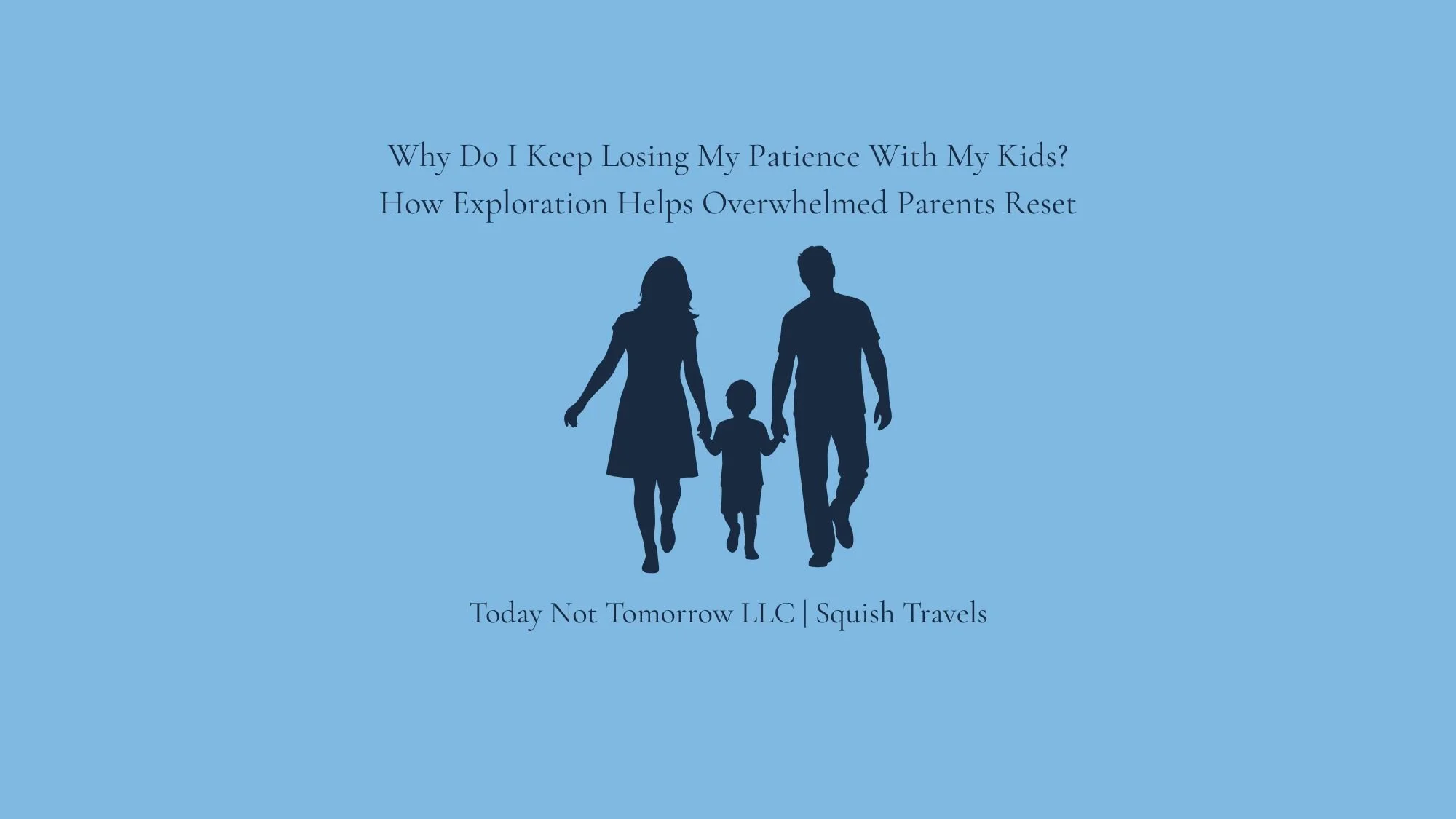 Why Do I Keep Losing My Patience? How Exploring New Places Can Calm an Overwhelmed Parent's Mind