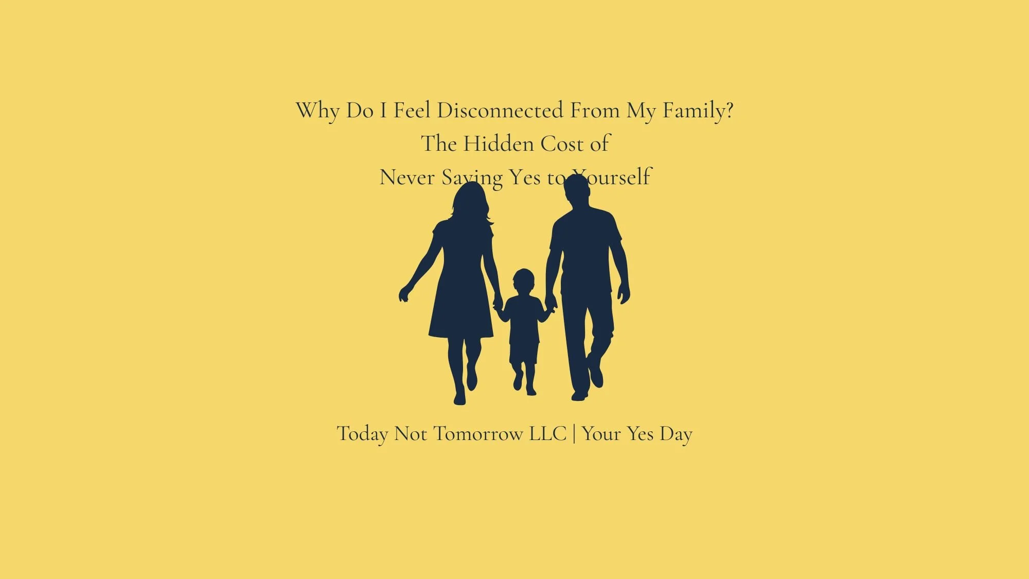 Why Do I Feel Disconnected From My Family? The Hidden Cost of Never Saying Yes to Yourself