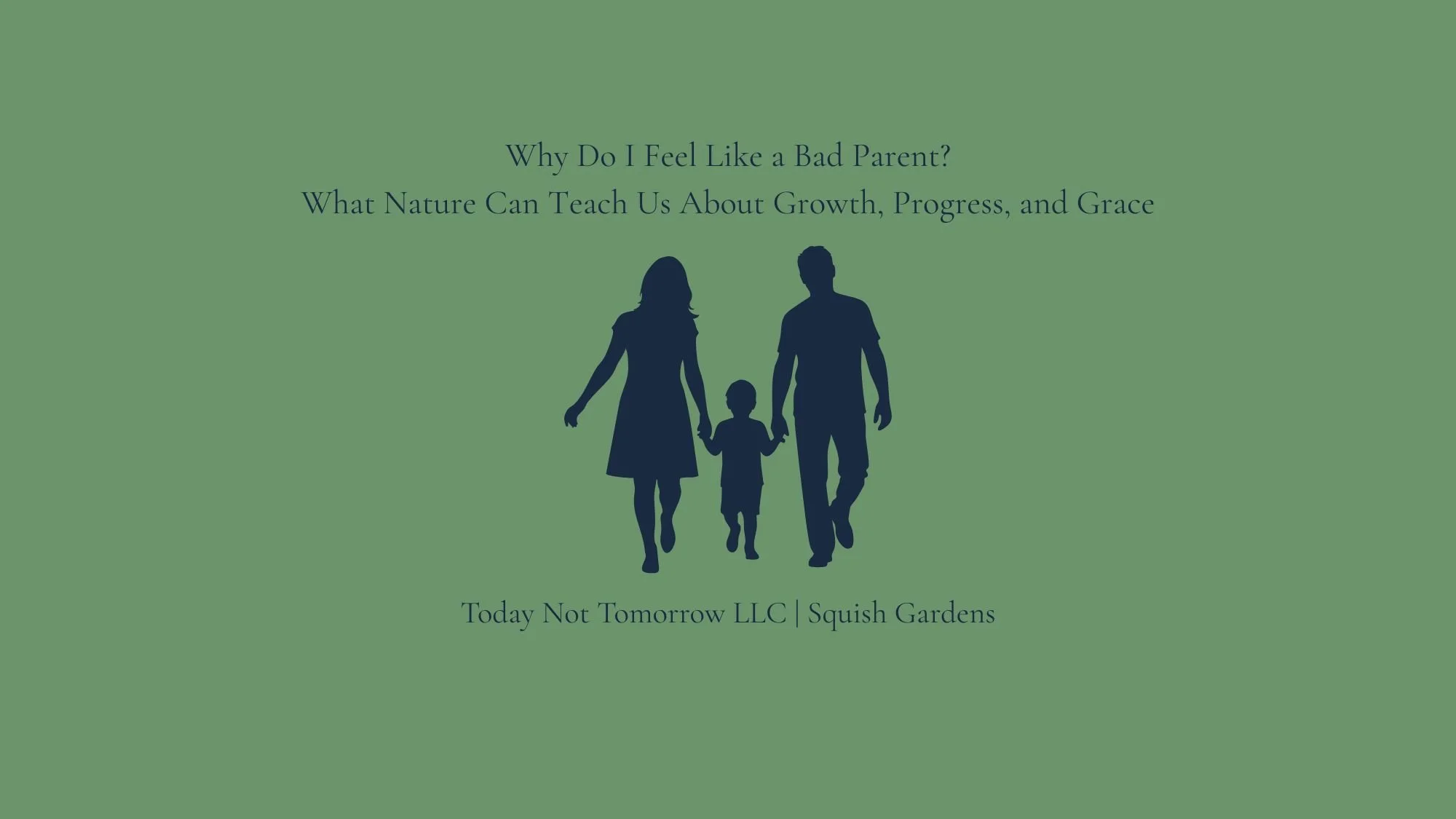 Why Do I Feel Like a Bad Parent? What Nature Can Teach Us About Growth, Progress, and Grace