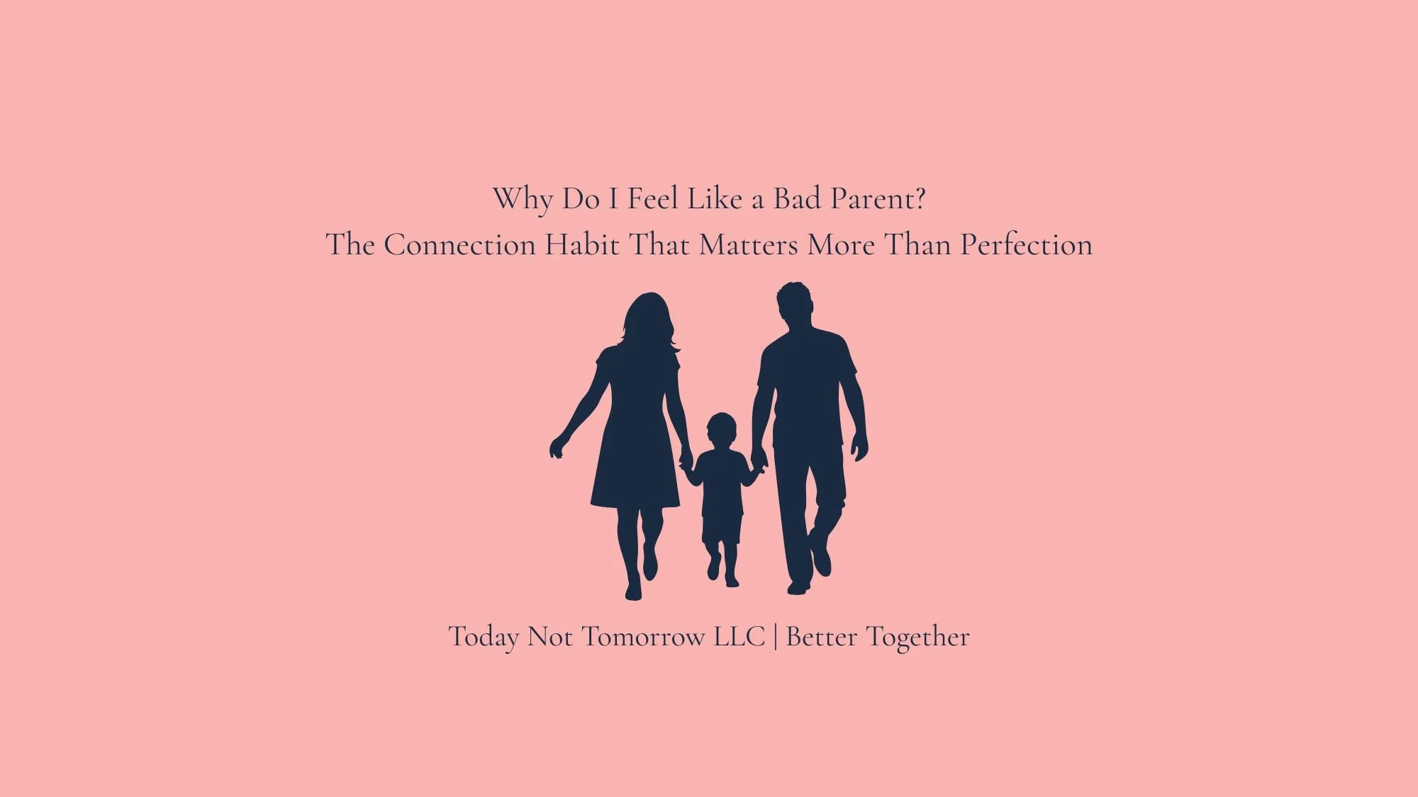 Why Do I Feel Like a Bad Parent? The Connection Habit That Matters More Than Perfection