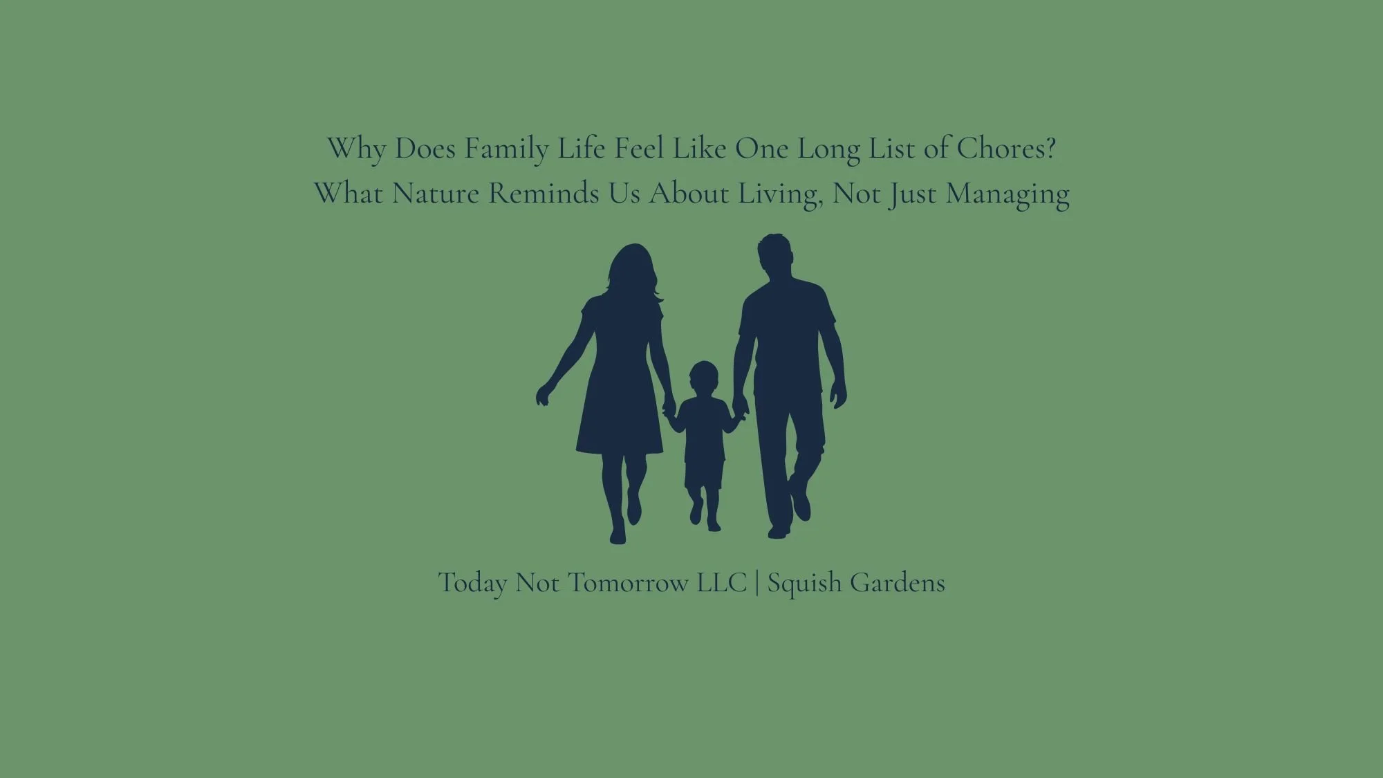 Why Does Family Life Feel Like One Long List of Chores? What Nature Reminds Us About Living, Not Just Managing