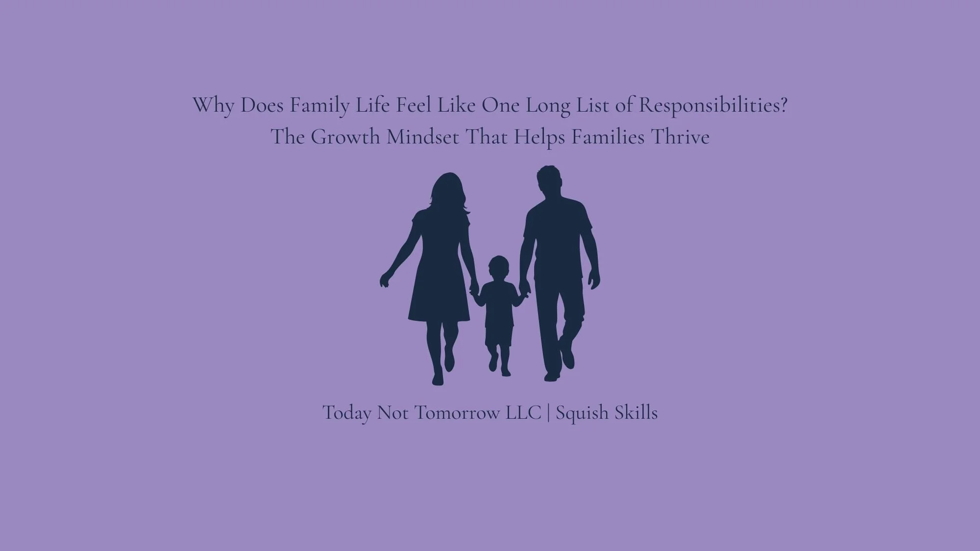 Why Does Family Life Feel Like One Long List of Responsibilities? The Growth Mindset That Helps Families Thrive