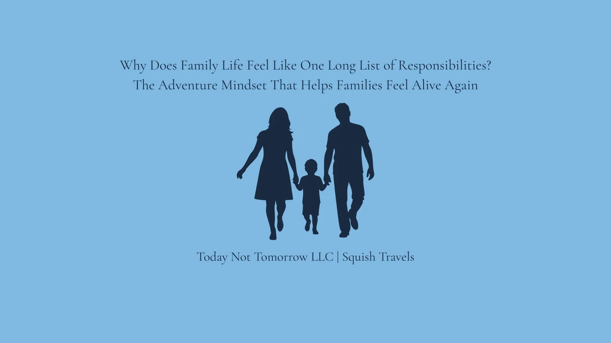 Why Does Family Life Feel Like One Long List of Responsibilities? The Adventure Mindset That Helps Families Feel Alive Again