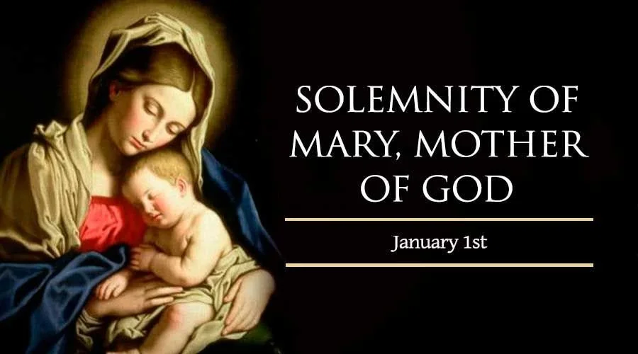 Jan. 1 - Solemnity of Mary, the Holy Mother of God (Holy Day of Obligation)