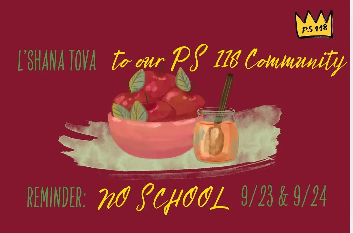 Apples and honey for Rosh Hashanah! 🍎🍯🐝 L&rsquo;shana tova and a healthy and sweet new year for our entire PS 118 community. There is no school on Tuesday and Wednesday this week. We will see you on Thursday!