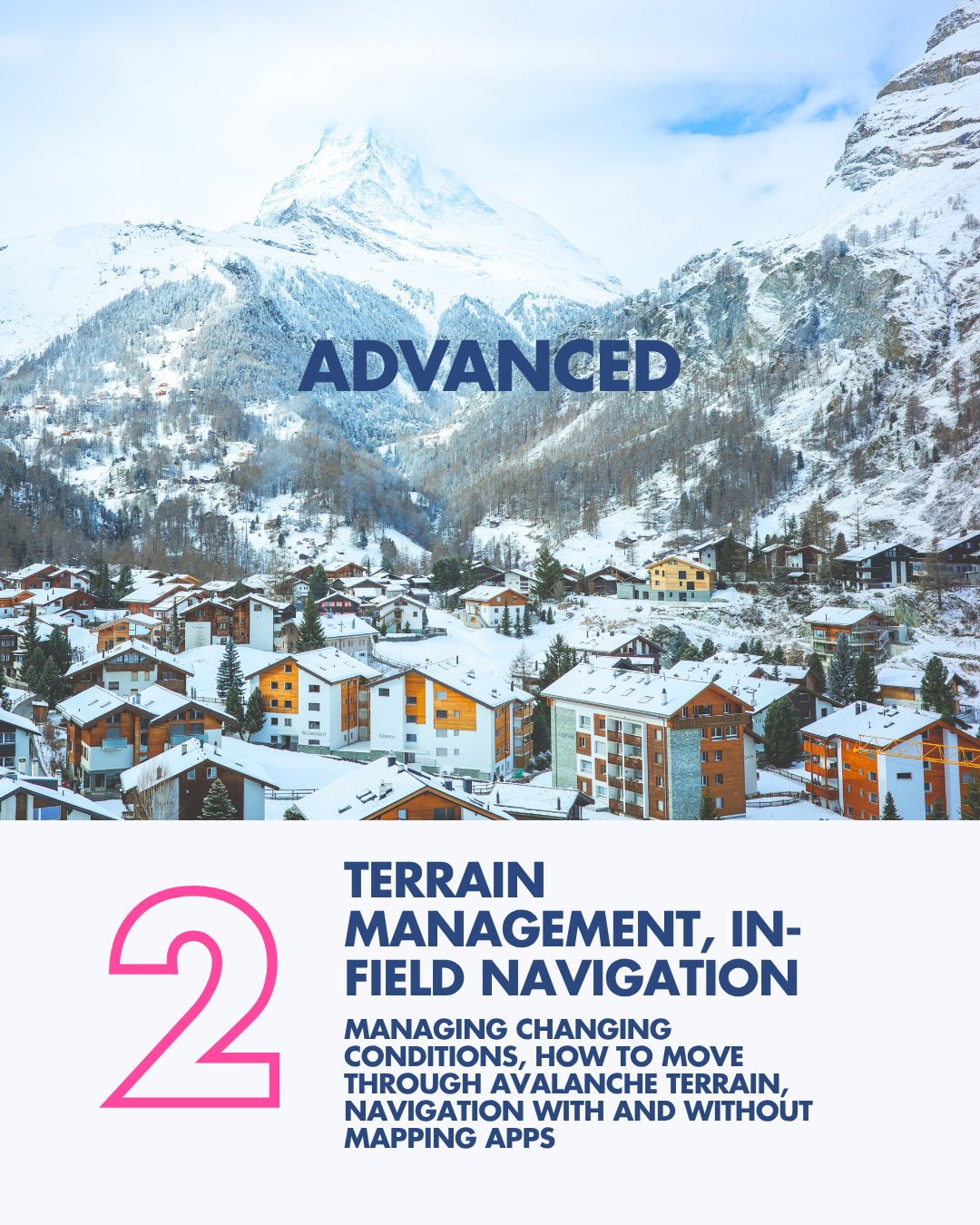A snowy mountain landscape with a small town of colorful buildings at the base, and a large mountain peak in the background. Overlaid text reads "ADVANCED 2 TERRAIN MANAGEMENT, IN-FIELD NAVIGATION" with smaller text about managing changing conditions and avalanche terrain navigation.