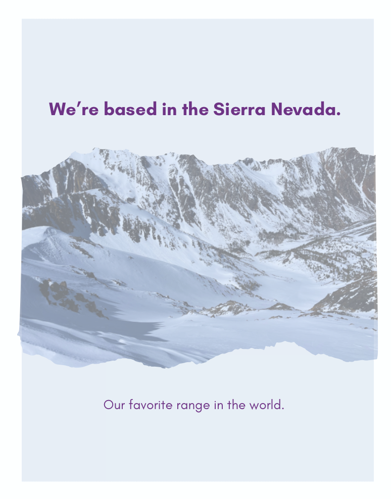 Snow-covered mountains in the Sierra Nevada with purple text that reads, "We're based in the Sierra Nevada." and additional purple text saying, "Our favorite range in the world."