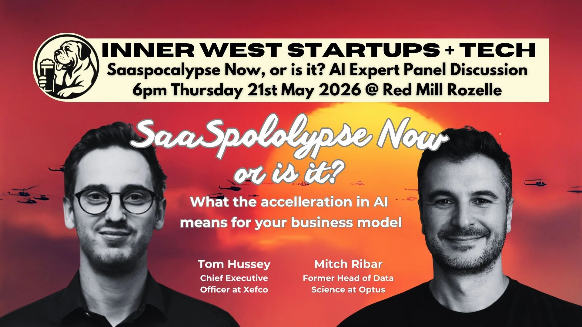 Event poster for Inner West Startups + Tech featuring a talk titled 'SaaSpocalypse Now or is it? AI Expert Panel Discussion' scheduled for Thursday, May 21, 2026, at Red Mill Rozelle. The poster includes photos of speakers Tom Hussey, Chief Executive Officer at Xefco, and Mitch Ribar, Former Head of Data Science at Optus, with a background of helicopters flying against a sunset sky.