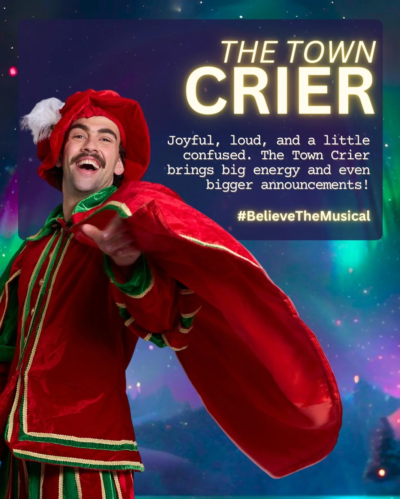 He rings, he sings, he shouts with glee, Though not always where he&rsquo;s meant to be! With scroll in hand and voice so loud, He&rsquo;s here to rally every crowd.

18&ndash;23 December 2025
BOOK NOW for Believe The Musical: believeinchristmas.com.