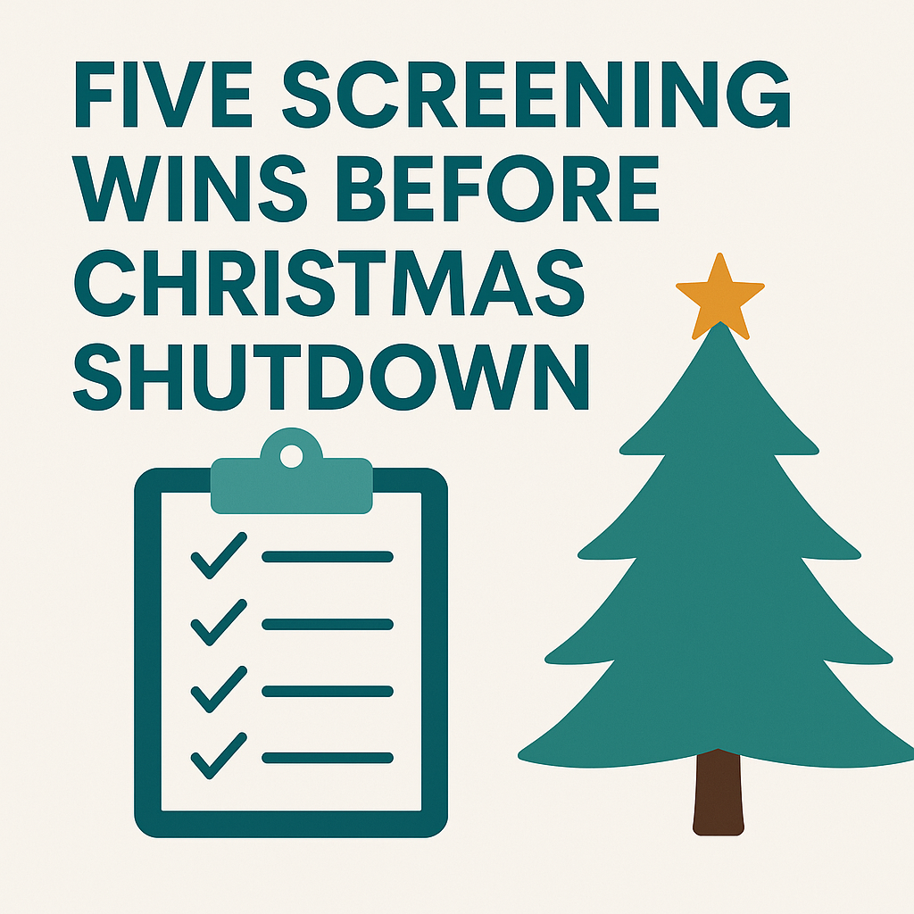 Five Quick Screening Wins Before Christmas Shutdown
