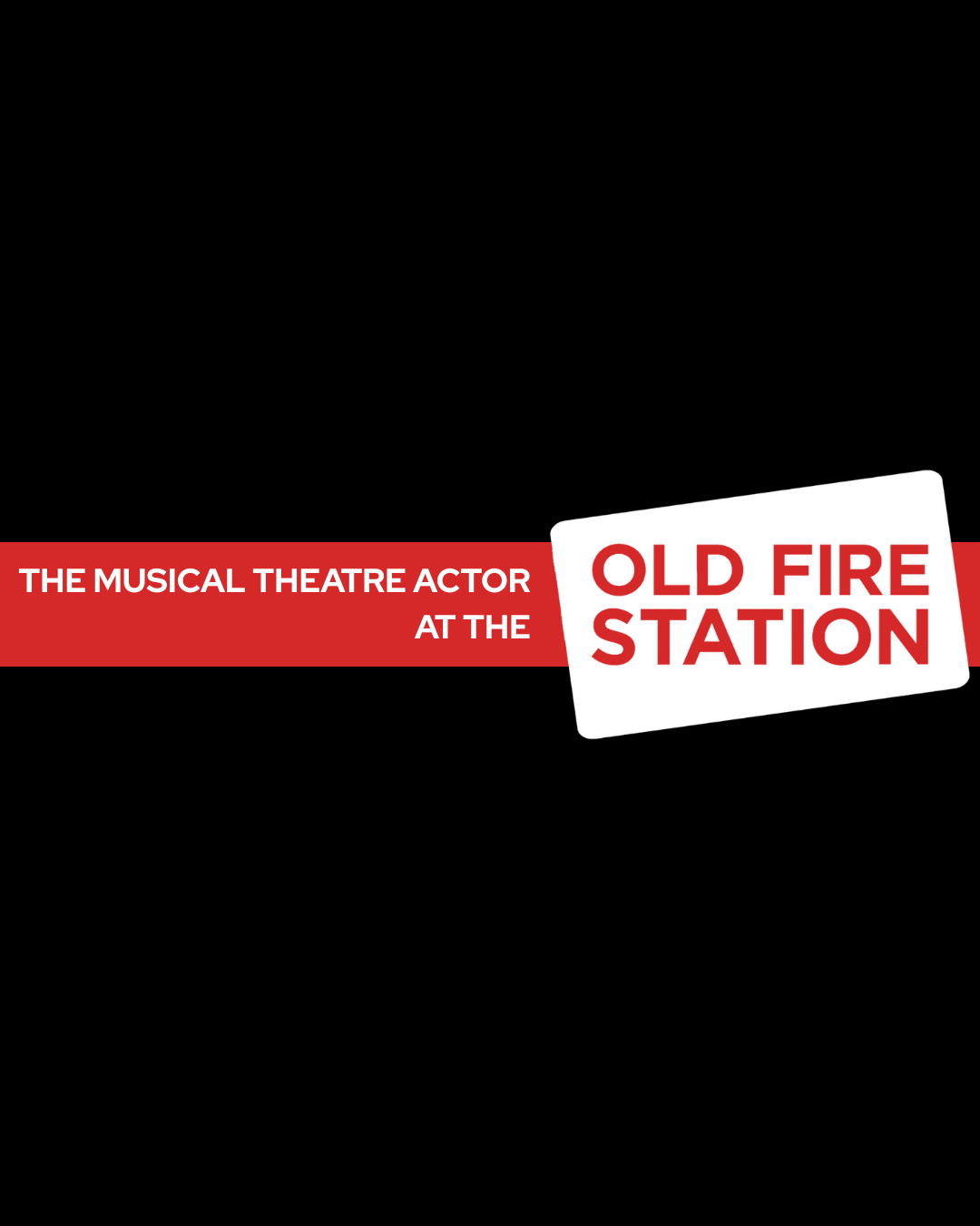The Musical Theatre Actor AT THE OLD FIRE STATION 