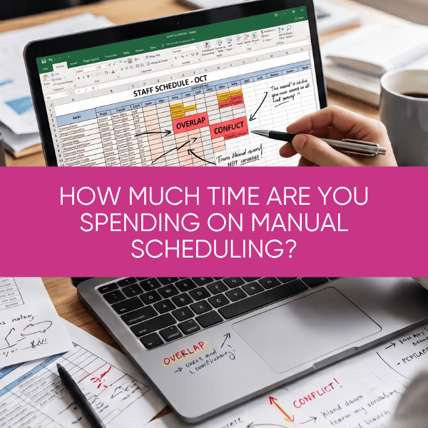 The Hidden Cost of Manual Staff Scheduling 