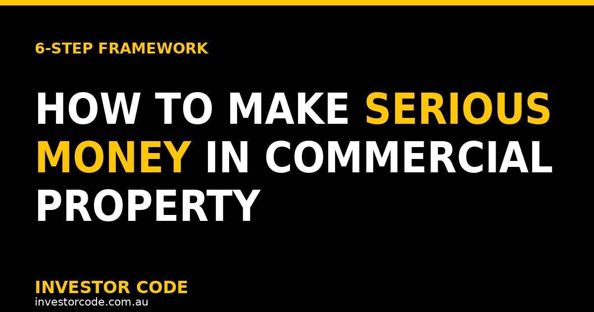 How to Make Serious Money in Commercial Property: The 6-Step Framework