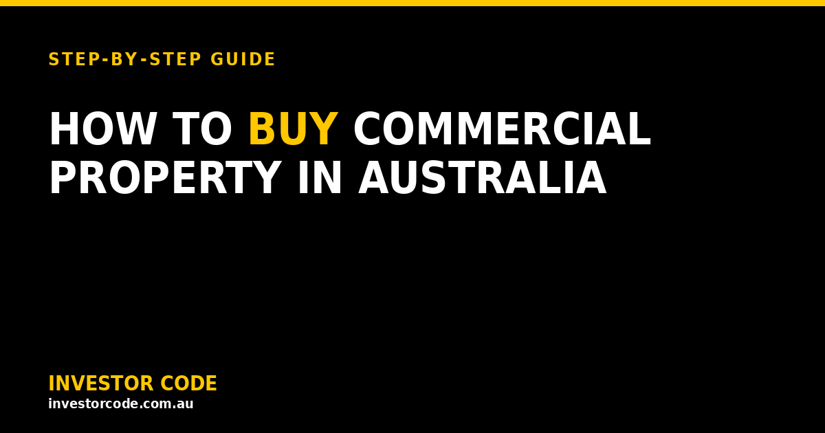 How to Buy Commercial Property in Australia: A First-Timer’s Step-by-Step Guide